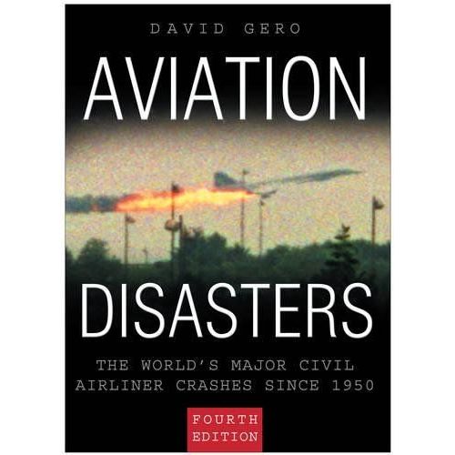 Aviation Disasters: The World's Major Civil Airliner Crashes Since 1940