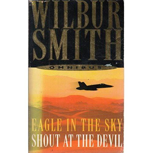 Wilbur Smith Omnibus: Eagle In Sky, And, Shout At The Devil