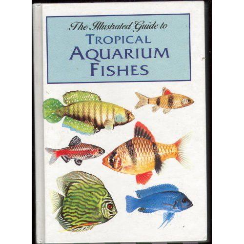 The Illustrated Guide To Tropical Aquarium Fishes