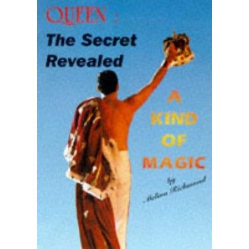 Queen : The Secret Revealed : A Kind Of Magic