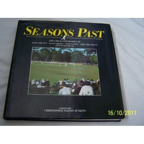 Seasons Past: The Cricketer Diaries Of John Arlott, Alan Gibson, Tony Lewis, Mike Brearley & Peter Roebuck