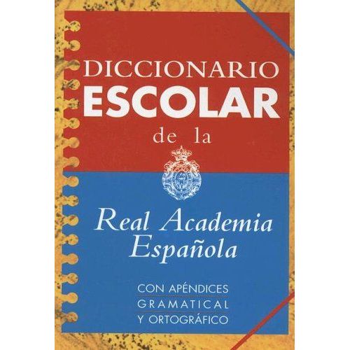 Diccionario Escolar De La Real Academia, Con Apendices Gramatical Y Ortografico