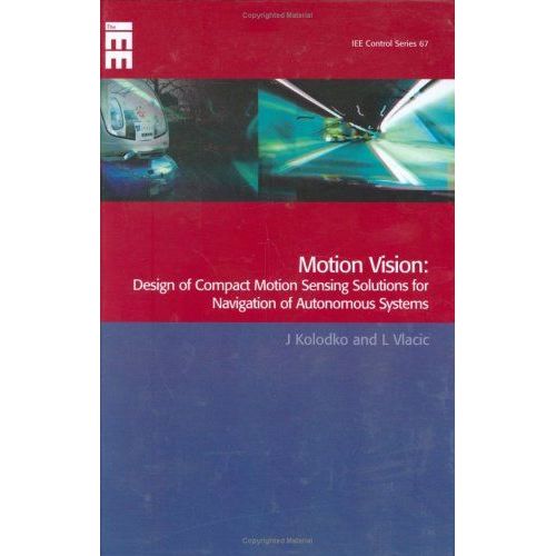 Motion Vision: Design Of Compact Motion Sensing Solutions For Navigation Of Autonomous Systems