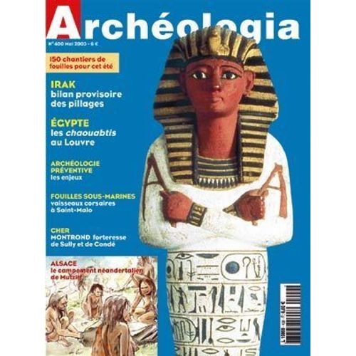 Archéologia N° 400 : Le Campement Néandertalien De Mutzig (Alsace) / Irak : Bilan Provisoire Des Pillages / Les Chaouabtis Au Louvre / Fouilles Sous-Marines : Vaisseaux Corsaires À Saint-Malo / ...