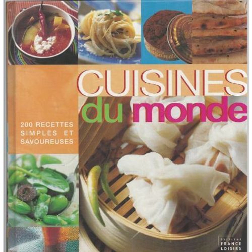 Cuisines Du Monde 200 Recettes Simples Et Savoureuses