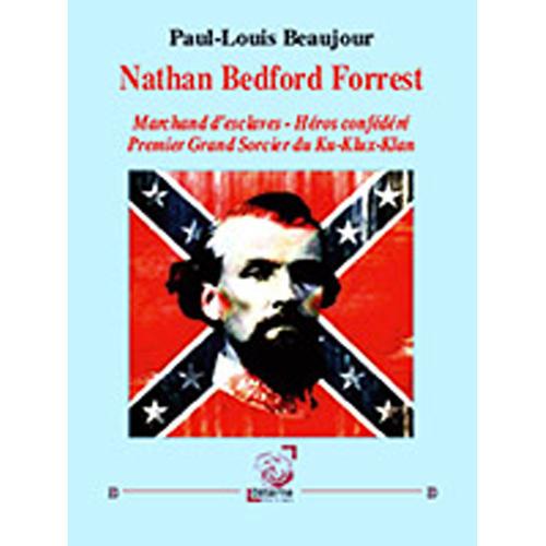Nathan Bedford Forrest, Marchand D Esclaves Héros Confédéré - Premier Grand Sorcier Du Ku - Klux - Klan