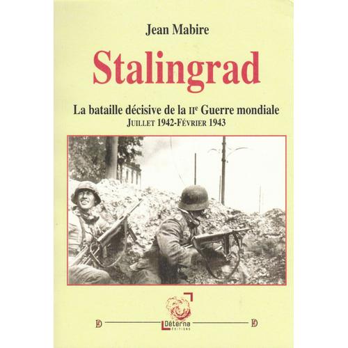 Stalingrad, La Bataille Décisive De La Iie Guerre Mondiale, Juillet 1942-Février 1943