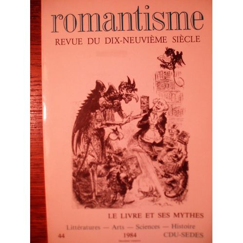 Romantisme, Revue Du Dix-Neuvième Siècle, N°44, 1984 Deuxième Trimestre, Le Livre Et Ses Mythes.