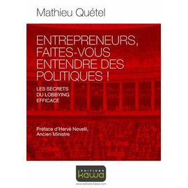 Entrepreneurs, Faites-Vous Entendre Des Politiques ! - Les Secrets Du Lobbying Efficace
