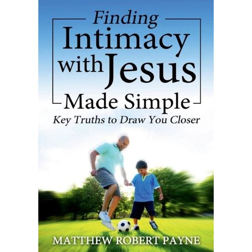 Finding Intimacy With Jesus Made Simple