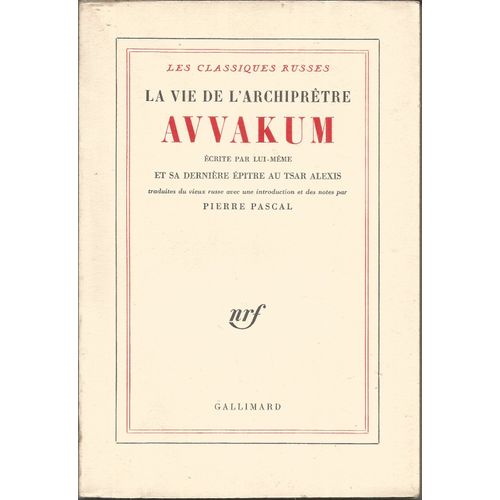 La Vie De L'archiprêtre Avvakum Écrite Par Lui-Même, Et Sa Dernière Épitre Au Tsar Alexis, Traduites Du Vieux Russe Avec Une Introduction Et Des Notes Par Pierre Pascal.