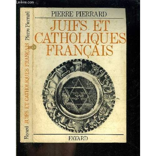 Juifs Et Catholiques Francais- De Drumont A Jules Isaas- 1886-1945