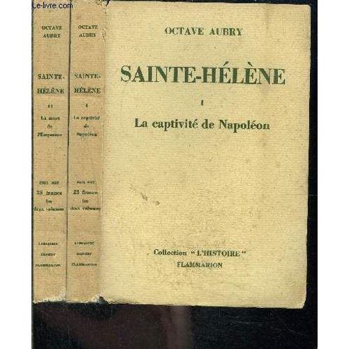 Sainte Helene- 2 Tomes En 2 Volumes- La Captivite De Napoleon- La Mort De L Empereur/ Collection L Histoire