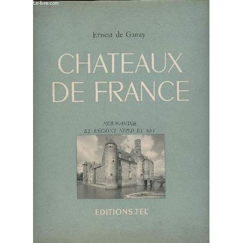 Chateaux De France - Normandie Et Regions Nord Et Est