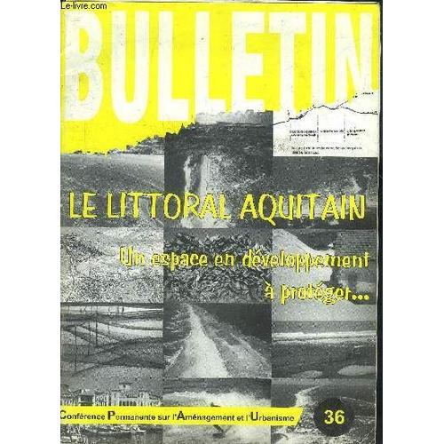 Bulletin Conference Permanente Sur L'amenagement Et L'urbanisme N°36 Oct 1999 - Le Littoral Aquitain Un Espace En Developpement A Proteger.