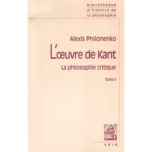 L'oeuvre De Kant - La Philosophie Critique Tome 2, Morale Et Politique