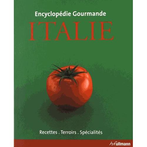Encyclopédie Gourmande Italie - Recettes, Terroirs, Spécialités