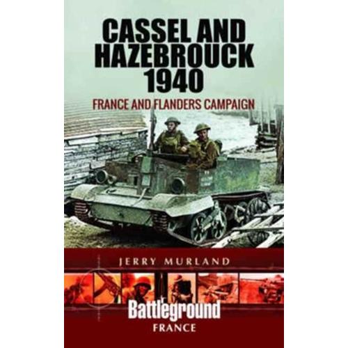 Cassel And Hazebrouck 1940: France And Flanders Campaign