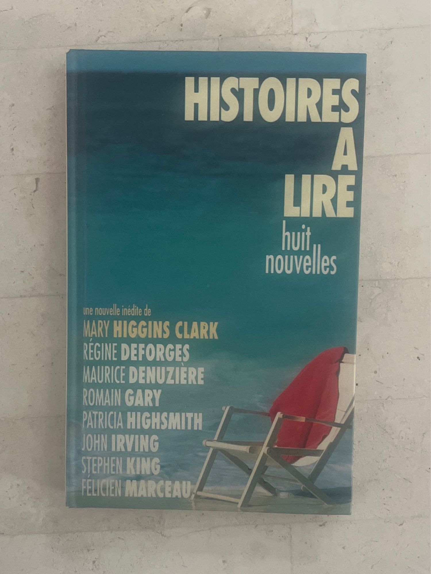 Histoires À Lire - Huit Nouvelles - De Mary Higgins Clark, Régine Deforges, Maurice Denuzière, Romain Gary, Patricia Highsmith, John Irving, Stephen King & Félicien Marceau 