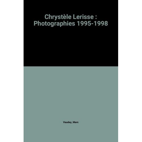 Chrystèle Lerisse : Photographies 1995-1998