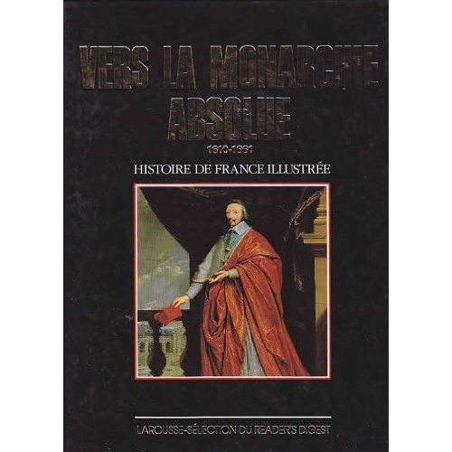 Vers La Monarchie Absolue 1610/1661 (Histoire De France Illustree)