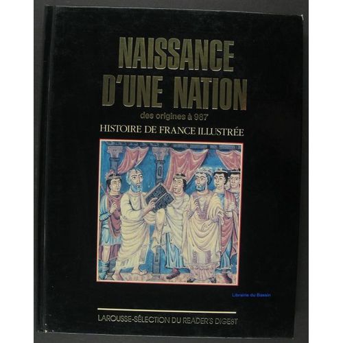 Histoire De France Illustrée - Naissance D\'une Nation Des Origines À 987
