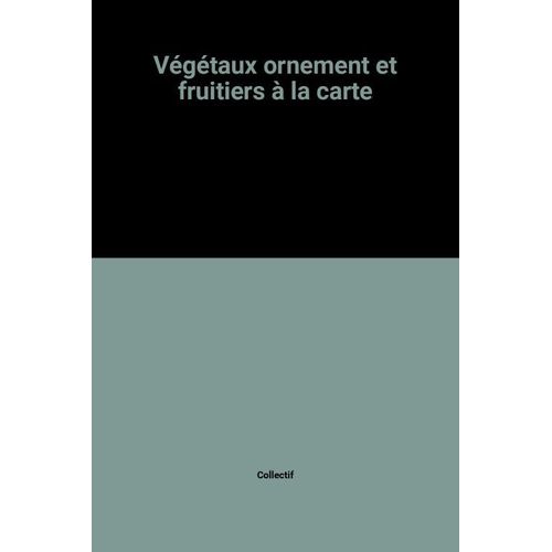 Végétaux Ornement Et Fruitiers À La Carte