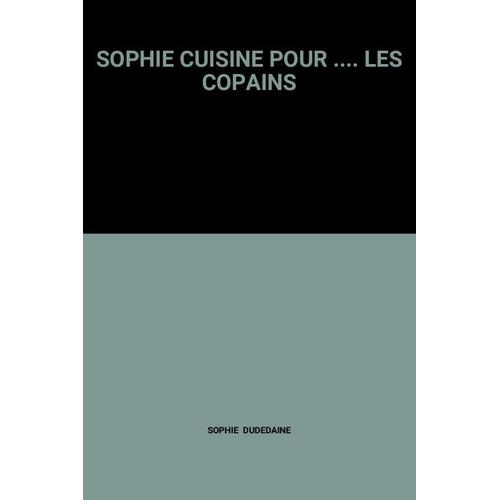 Sophie Cuisine Pour .... Les Copains