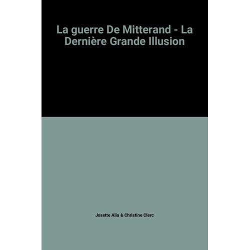 La Guerre De Mitterand - La Dernière Grande Illusion