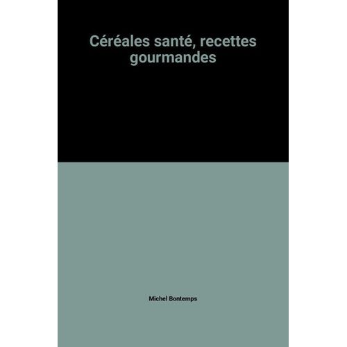 Céréales Santé, Recettes Gourmandes