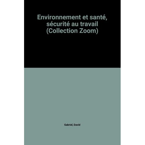 Environnement Et Santé, Sécurité Au Travail (Collection Zoom)