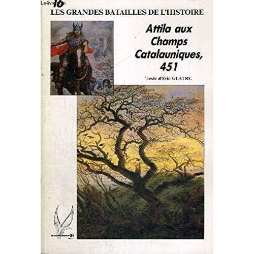 Les Grandes Batailles De L'histoire - N°16 - Attila Aux Champs Catalauniques - 451