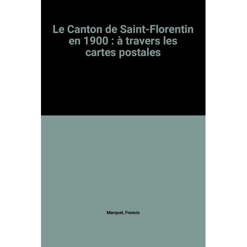 Le Canton De Saint-Florentin En 1900 : À Travers Les Cartes Postales