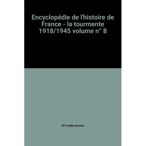 Encyclopédie De L'histoire De France - La Tourmente 1918/1945 Volume N° 8