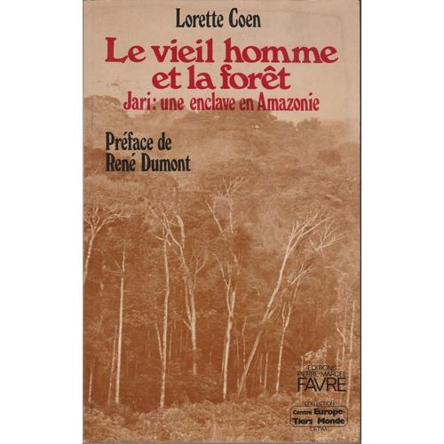 Le Vieil Homme Et La Forêt. Jari : Une Enclave En Amazonie. Préface De René Dumont. 1982. (Amazonie, Forêt, Amérique Du Sud)