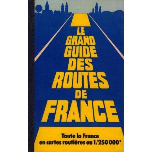 Le Grand Guide Des Routes De France (Toute La France En Cartes Routières Au 1/250 000e)