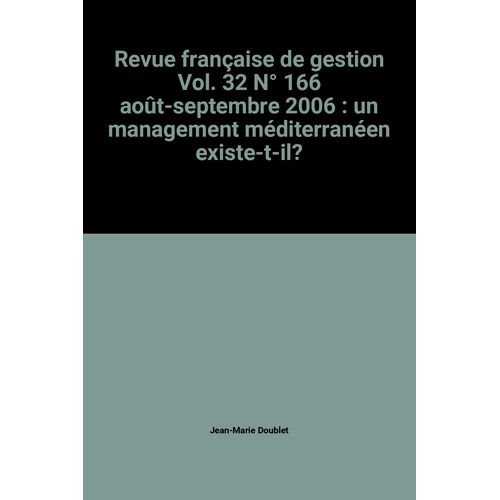 Revue Française De Gestion Vol. 32 N° 166 Août-Septembre 2006 : Un Management Méditerranéen Existe-T-Il?