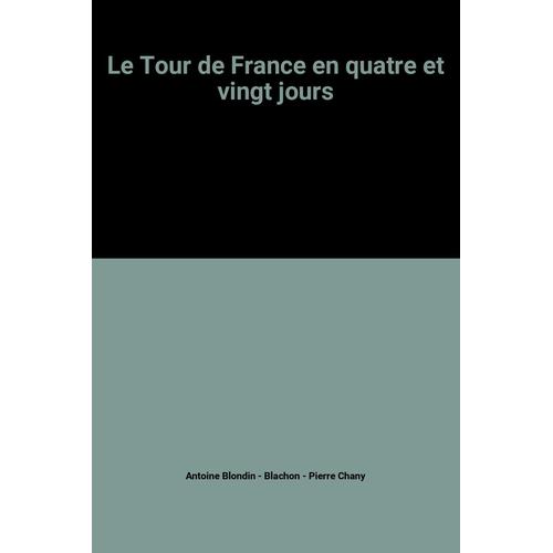 Le Tour De France En Quatre Et Vingt Jours