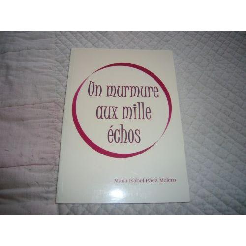 Un Murmure Aux Mille Echos Maria Isabel Paez Melero Editions Religieuse De La Sainte Famille De Villefranche , Imprimé En Espagne 2003