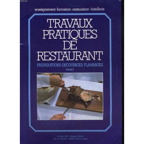 Travaux Pratiques De Restaurant. Preparations, Decoupages, Flambages Tome 1