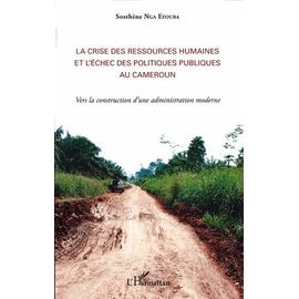 La Crise Des Ressources Humaines Et L'échec Des Politiques Publiques Au Cameroun - Vers La Construction D'une Administration Moderne