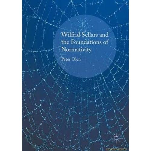 Wilfrid Sellars And The Foundations Of Normativity