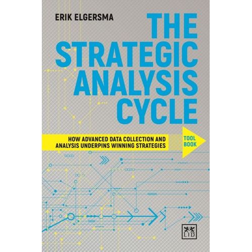 The Strategic Analysis Cycle Tool Book: How Advanced Data Collection And Analysis Underpins Winning Strategies