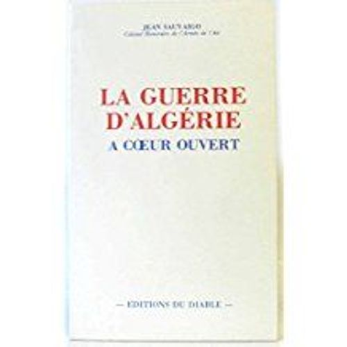 La Guerre D'algérie À Coeur Ouvert - L'aberrante Impéritie Du Commandement Militaire Sous De Gaulle
