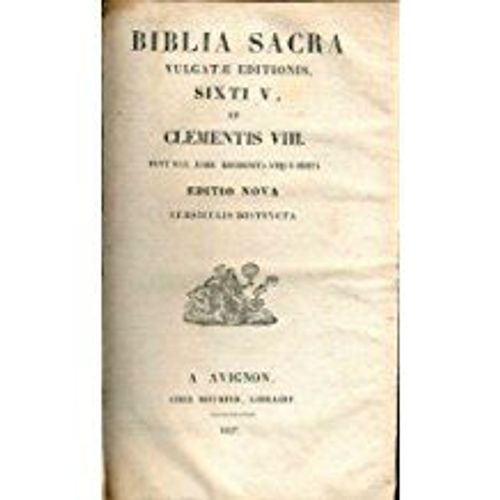 Biblia Sacra Vulgatae Editionis, Sixti V, Et Clementis Viii. Pont Max. Jessu Recognita Atque Edita. Editio Nova. Versiculis Distincta