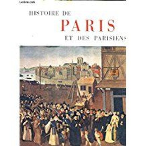 Histoire De Paris Et Des Parisiens.