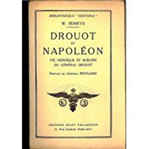 Drouot Et Napoléon, Vie Héroïque Et Sublime Du Général Drouot