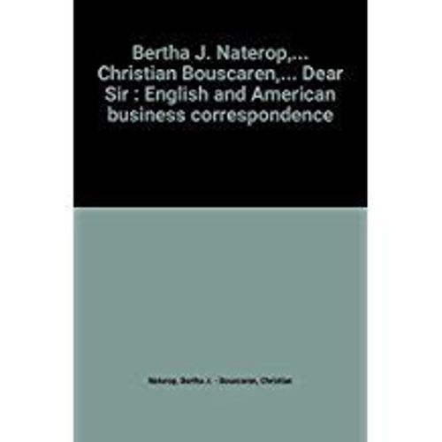 Bertha J. Naterop,... Christian Bouscaren,... Dear Sir : English And American Business Correspondence