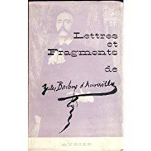 Barbey D'aurevilly. Lettres Et Fragments : . Suivis De La Correspondance Du Chanoine Mgr Achille Anger-Billards Et De Louise Read. Introduction De J. Jean Gautier. Avant-Propos De P. Pierre Leberruyer. Préface Du Chanoine Le Terrier