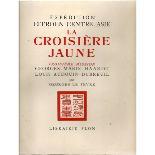 Expédition Citroën Centre-Asie - La Croisière Jaune - Troisième Mission George-Marie Haardt - Louis-Audouin Dubreuil